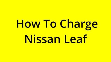 Solved How To Charge Nissan Leaf Youtube