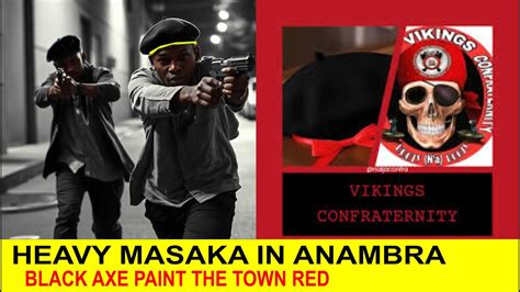 MASAKA IN ANAMBRA HEAVY MASAKA IN ANAMBRA AS BLACK AXE PAINT THE TOWN