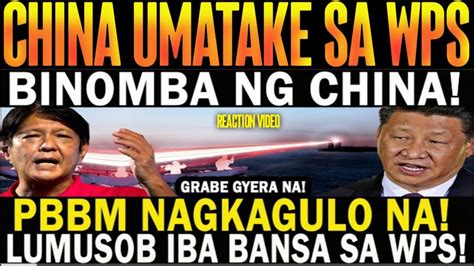 Grabe Binomba Ng China Pbbm Nagkagulo Na Lumusob Na Iba Bansa Sa Wps