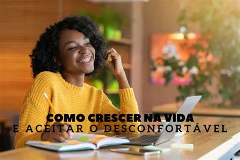 Como Crescer na Vida e Aceitar o Desconfortável