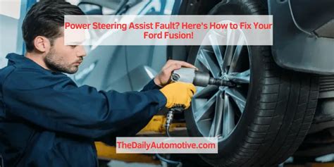 Power Steering Assist Fault Heres How To Fix Your Ford Fusion The