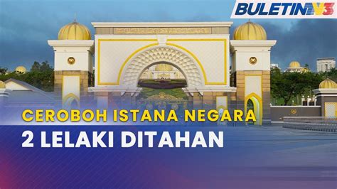 Jenayah Dua Lelaki Ditahan Cuba Ceroboh Istana Negara Youtube