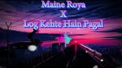 Maine Roya X Log Kehte Hai Pagal 💕💔 Lofi Slovedreverb I Heart