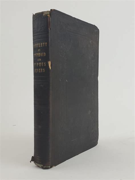 THE HISTORY, DIAGNOSIS, AND TREATMENT OF TYPHOID AND OF TYPHUS FEVER; WITH AN ESSAY ON THE ...