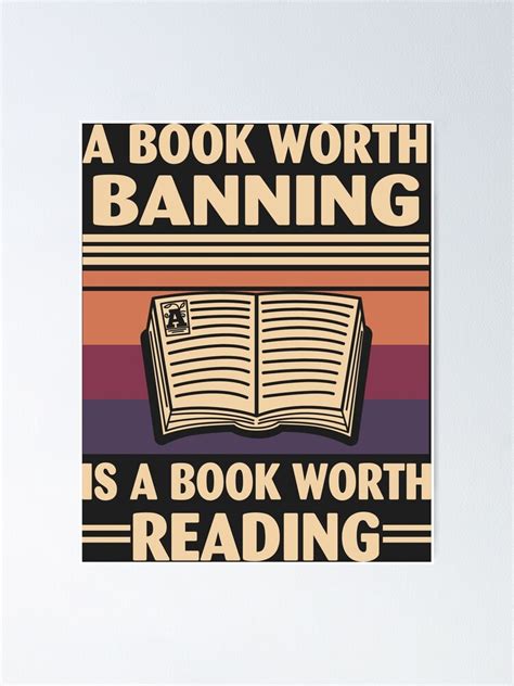 A Book Worth Banning Is A Book Worth Reading Poster For Sale By