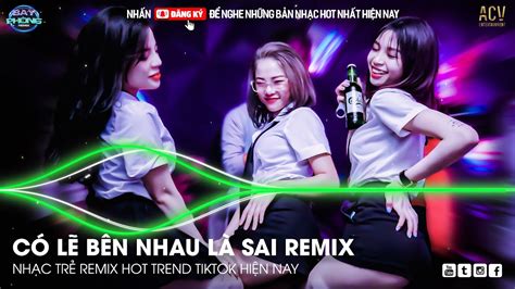 C L B N Nhau L Sai Remix Hot Tiktok N I Em Nghe I C L B N Nhau