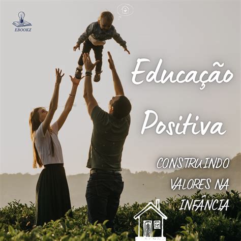 Educa O Positiva Construindo Valores Na Inf Ncia Ebookz Hotmart