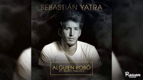 Sebasti N Yatra Wisin Nacho Alguien Rob Audio Youtube