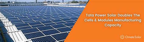 Tata Power Solar Doubles The Cells And Modules Manufacturing Capacity