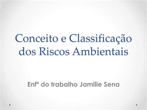 Ppt Conceito E Classifica O Dos Riscos Ambientais Powerpoint