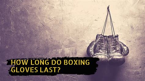 How Long Do Boxing Gloves Last 2 Ways To Make Them Last Big Right