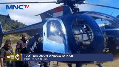 Kkb Bunuh Pilot Heli Selandia Baru Yang Bawa Nakes Di Mimika Lip