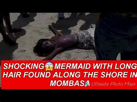 MERMAID WITH LONG HAIR WAS FOUND IN MOMBASA ALONG THE SHORE YouTube