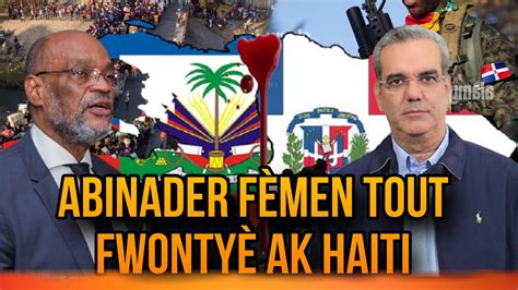 Abinader F Men Tout Fwonty Ak Ayiti Epi Li Ent Di Pou Yo Bay Ayisyen