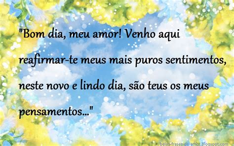 Belas Frases De Amor Bom Dia Meu Amor Venho Aqui Reafirmar Te Meus