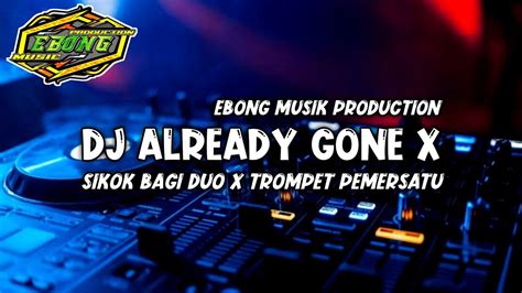 Dj Already Gone X Sikok Bagi Duo X Trompet Pemersatu Full Bass Horeg