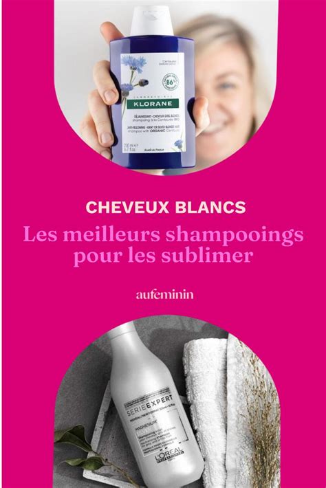 10 Shampooings Parfaits Pour Sublimer Les Cheveux Blancs Et Gris