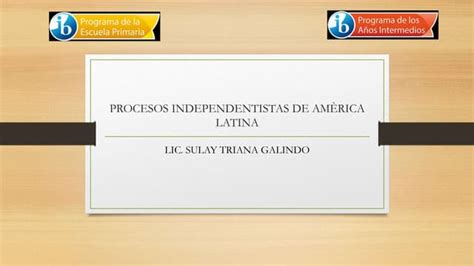 Procesos Independentistas De América Latina Ppt Descarga Gratuita