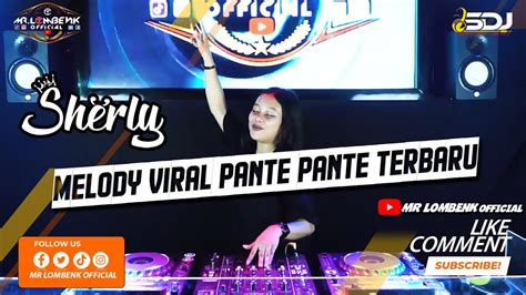 DJ SERLY VIRAL BREAKBEAT 2022 PANTE PANTE TERBARU MR LOMBENK