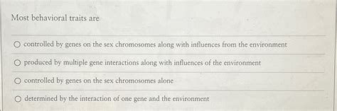 Solved Most Behavioral Traits Arecontrolled By Genes On The Chegg