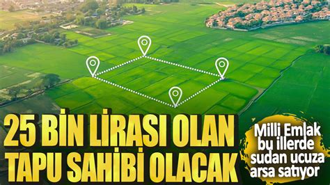 25 bin lirası olan tapu sahibi olacak Milli Emlak bu illerde sudan