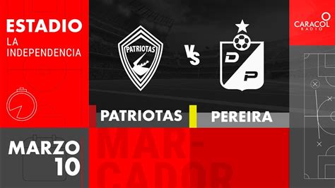 En Vivo Patriotas Vs Deportivo Pereira Liga Colombiana Por El