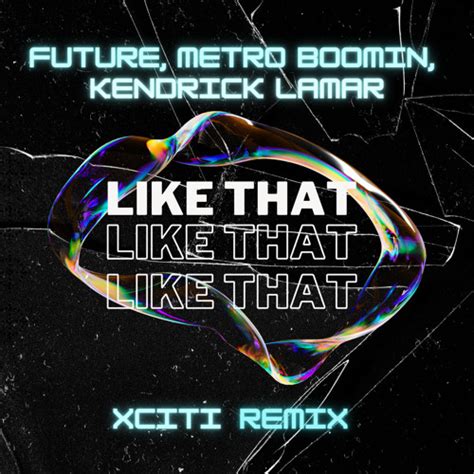 Stream Future Metro Boomin Kendrick Lamar Like That Xciti Remix