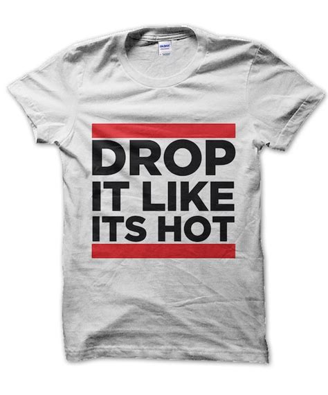 Drop It Like Its Hot T Shirt