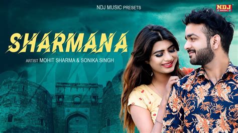 Sharmana Official Video Mohit Sharma Feat Sonika Singh Haryanvi