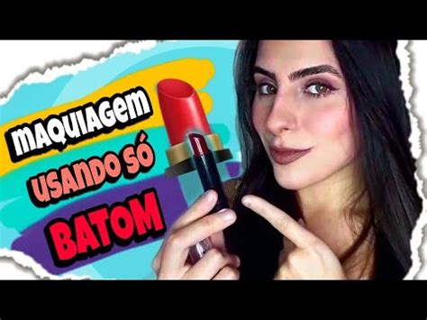 Como Fazer Maquiagem Completa Usando S Batom Youtube