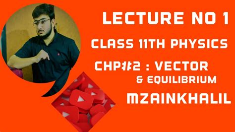 Lecture No 1 Physics Chapter No 2 Vector And Equilibrium By M Zain