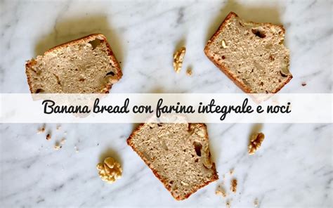 Banana Bread Con Farina Integrale E Noci Spadelliamo