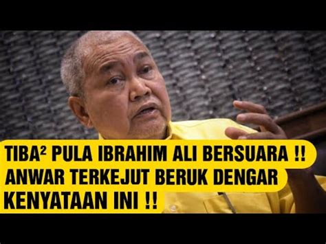 TIBA² PULA IBRAHIM ALI BERSUARA ANWAR TERKEJUT BERUK DENGAR