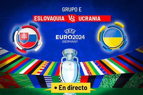 Eurocopa Eslovaquia Ucrania Resumen Resultado Y Goles