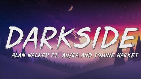 Alan Walker Darkside Lyrics Ft Au Ra And Tomine Harket YouTube