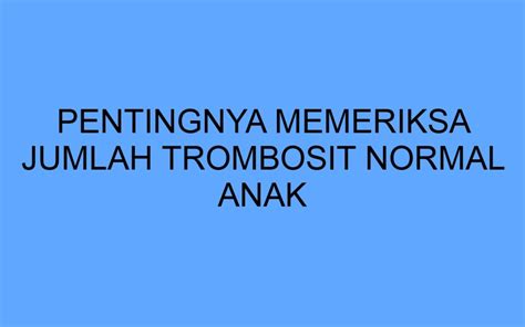 Pentingnya Memeriksa Jumlah Trombosit Normal Anak