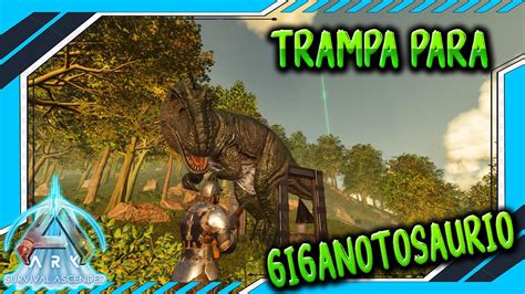 TRAMPA PARA GIGANOTOSAURIO EN ARK ASCENDED YouTube