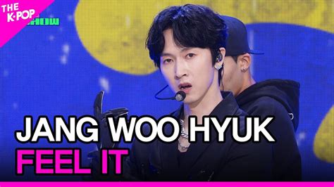 Jang Woo Hyuk Feel It Feel It The Show Youtube