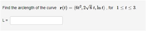 Solved Find The Arclength Of The Curve R T 〈6t2 26