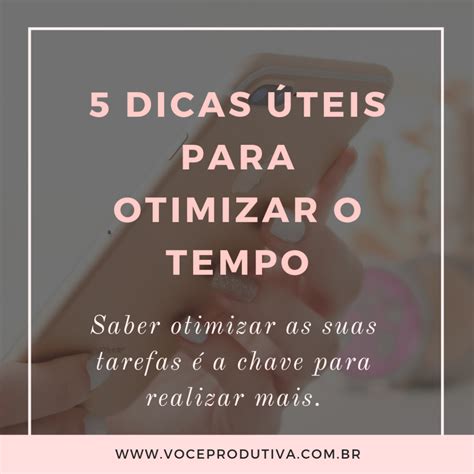 Dicas Teis Para Otimizar O Tempo Voc Produtiva