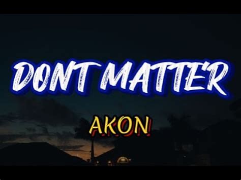 AKON DONT MATTER LYRICS YouTube