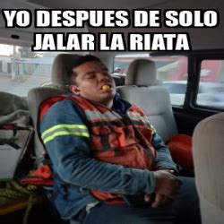 Meme Personalizado Yo Despues De Solo Jalar La Riata 33377240