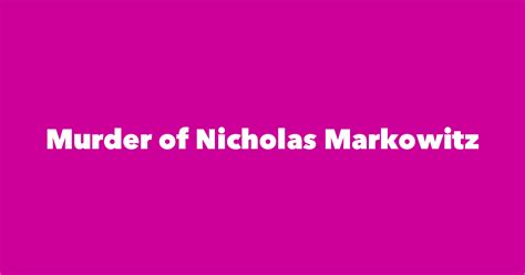 Murder of Nicholas Markowitz - Spouse, Children, Birthday & More