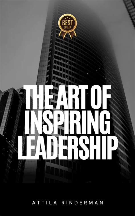 The Art Of Inspiring Leadership By Attila Rinderman Becomes A Best