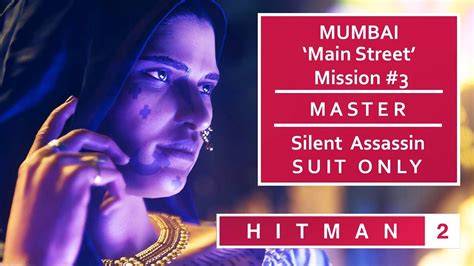 HITMAN 2 Mumbai Chasing A Ghost Mission 3 MASTER Silent