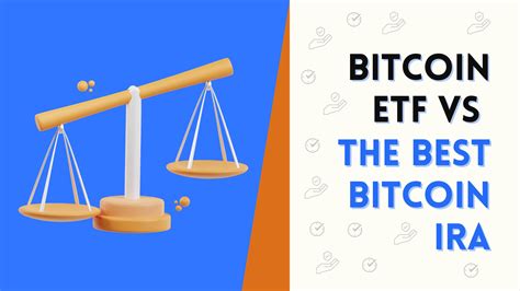 Bitcoin Etf Vs The Best Bitcoin Ira