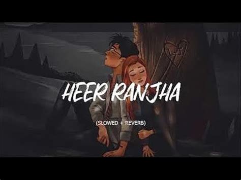 Heer Ranjha Mashup Slowed And Reverb Lofi YouTube