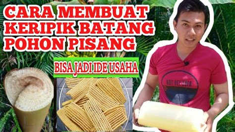 Cara Membuat Keripik Batang Pisang Kedebog Pisang Youtube