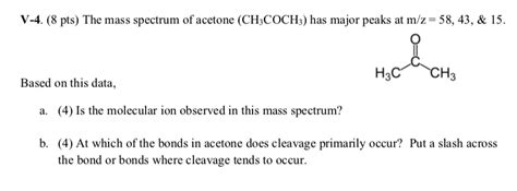 SOLVED V 4 8 Pts The Mass Spectrum Of Acetone CH3COCH3 Has Major