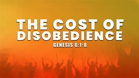 November 6 2022 The Cost Of Disobedience Genesis 6 1 8 Logos Sermons